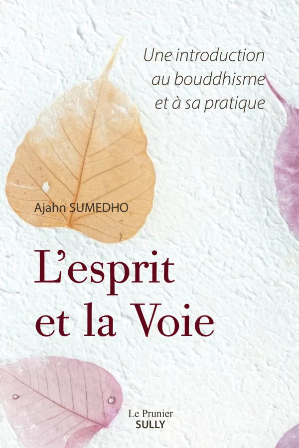L'esprit et la Voie - Une introduction au bouddhisme et à sa pratique - Ajahn Sumedho