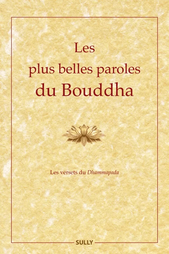 Les plus belles paroles du Bouddha - Les versets du Dhammapada
